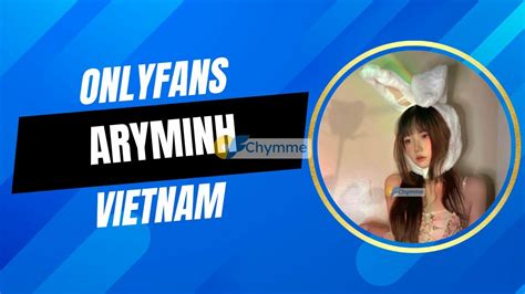 viet onlyfans leak|ChymMe